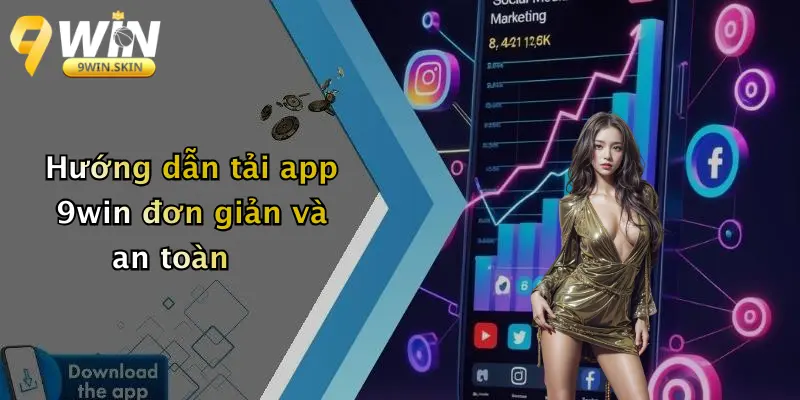 Tải App 9win Trên Điện Thoại? Ứng dụng 9win là gì? Hướng dẫn tải app 9win đơn giản và an toàn