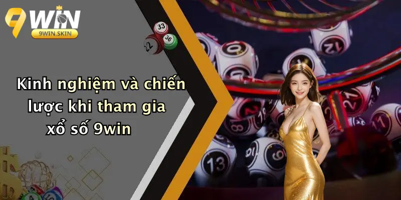 Xổ Số 9win Kinh nghiệm và chiến lược khi tham gia xổ số 9win