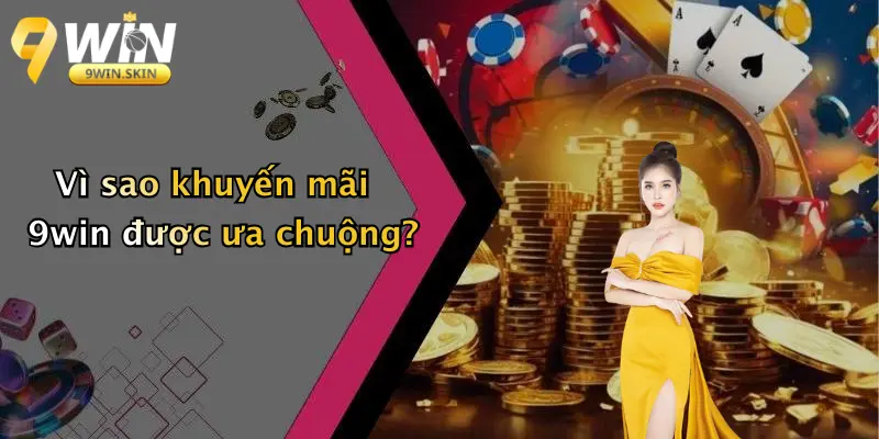 Vì sao khuyến mãi 9win được ưa chuộng?